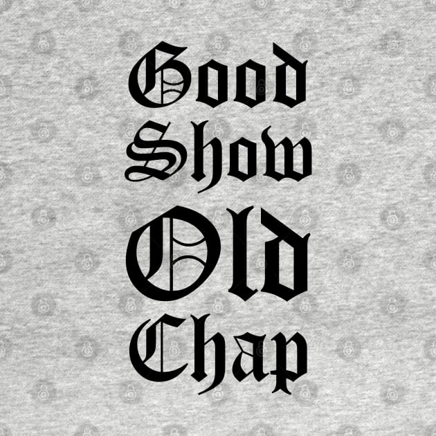 Good Show Old Chap by jon.jbm@gmail.com